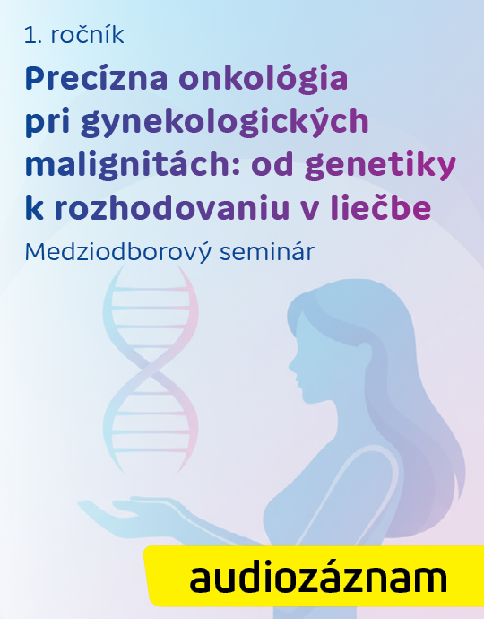 1. ročník Precízna onkológia pri gynekologických malignitách: od genetiky k rozhodovaniu v liečbe